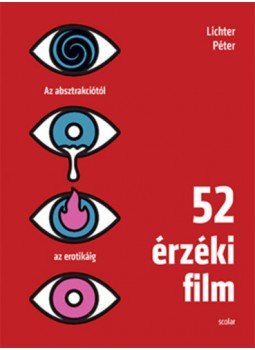 LICHTER PÉTER - 52 érzéki film - Az absztrakciótól az erotikáig LICHTER PÉTER - 52 érzéki film - Az absztrakciótól az erotikáig, null 2023 antikvár könyv