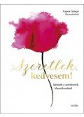 Illés Andrea (szerk.) - Szeretlek, kedvesem! - Idézetek a szerelemről, klasszikusoktól