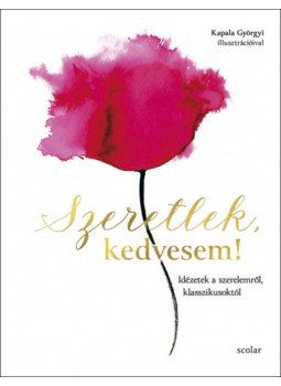 Illés Andrea (szerk.) - Szeretlek, kedvesem! - Idézetek a szerelemről, klasszikusoktól Illés Andrea (szerk.) - Szeretlek, kedvesem! - Idézetek a szerelemről, klasszikusoktól, null 2023 antikvár könyv