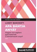 Lundy Bancroft - Apa bántja anyát - Hogyan tud segíteni gyerekeinek a bántalmazott anya?