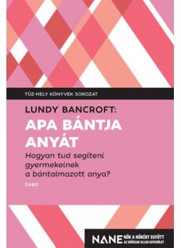 Lundy Bancroft - Apa bántja anyát - Hogyan tud segíteni gyerekeinek a bántalmazott anya?, null 2023 antikvár könyv