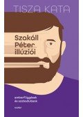 Tisza Kata - Szakáll Péter illúziói - Emberfüggések és szabadulások
