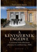 Vízi László Tamás - A kényszernek engedve - A trianoni békediktátum aláírása és ratifikációja, 1920
