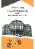 Pintér György - Múzeumi krimik avagy a rejtélyek múzeuma