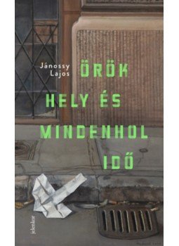 Jánossy Lajos - Örök hely és mindenhol idő Jánossy Lajos - Örök hely és mindenhol idő, Budapest 2023 antikvár könyv