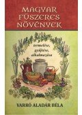 Varró Aladár Béla - Magyar fűszeres növények termelése, gyűjtése, alkalmazása