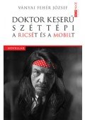 VÁNYAI FEHÉR JÓZSEF - Doktor Keserű széttépi a Ricsét és a Mobilt