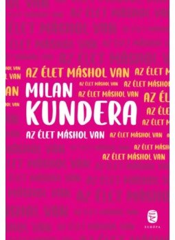 Milan Kundera - Az élet máshol van Milan Kundera - Az élet máshol van, null 2023 antikvár könyv