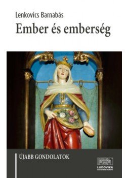 Lenkovics Barnabás - Ember és emberség - Újabb gondolatok Lenkovics Barnabás - Ember és emberség - Újabb gondolatok, null 2023 antikvár könyv