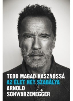 Arnold Schwarzenegger - Tedd magad hasznossá Arnold Schwarzenegger - Tedd magad hasznossá, Budapest 2023 antikvár könyv