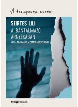 Szirtes Lili - A bántalmazó árnyékában - Kiút a traumából az EMDR módszerével Szirtes Lili - A bántalmazó árnyékában - Kiút a traumából az EMDR módszerével, null 2023 antikvár könyv