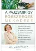 Dr. Csomai Zita - A pajzsmirigy egészséges működése - Hashimoto-betegség, Graves-Basedow-kór, pajzsmirigy-alulműködés, pajzsmirigy-túlműködés, strúma, daganatok kialakulásának okai és holisztikus kezelési lehetőségei