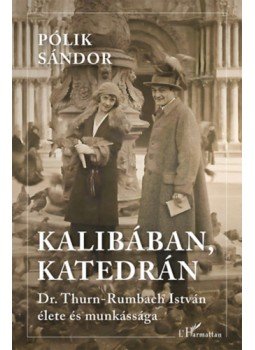 Pólik Sándor - Kalibában, katedrán - Dr. Thurn-Rumbach István élete és munkássága, null 2023 antikvár könyv