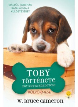 W. Bruce Cameron - Egy kutya küldetése - Toby története W. Bruce Cameron - Egy kutya küldetése - Toby története, null 2023 antikvár könyv