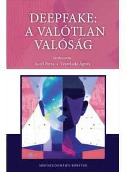 Aczél Petra (Szerk.), Veszelszki Ágnes (Szerk.) - Deepfake: a valótlan valósága, null 2023 antikvár könyv