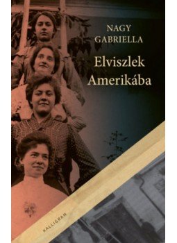 Nagy Gabriella - Elviszlek Amerikába Nagy Gabriella - Elviszlek Amerikába, null 2023 antikvár könyv