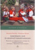 Balogh Balázs, Fülemile Ágnes - Történeti idő és jelenlét Kalotaszegen - Fejezetek egy emblematikus néprajzi táj jelképpé válásának történeti, társadalmi folyamatairól