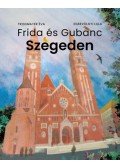 Trogmayer Éva, Egervölgyi Lilla - Frida és Gubanc Szegeden
