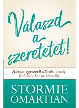 Stormie Omartian - Válszd a szeretetet! - Három egyszerű döntés, amely fordulatot hoz az életedbe, null 2023 antikvár könyv