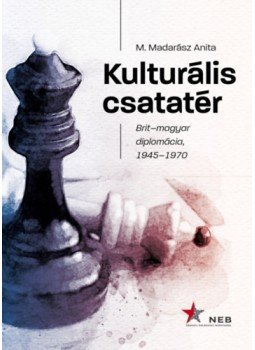 M.madarász Anita - Kulturális csatatér - Brit-magyar diplomácia, 1945-1970, null 2023 antikvár könyv