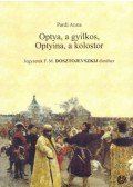 Pardi Anna - Optya, a gyilkos, Optyina, a kolostor - Jegyzetek F. M. Dosztojevszkij életéhez