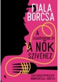 Fiala Borcsa - A legrövidebb út a nők szívéhez - Gasztroegypercesek örömfőzéssel körítve