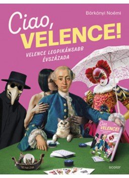 Bárkányi Noémi - Ciao, Velence! - Velence legpikánsabb évszázada Bárkányi Noémi - Ciao, Velence! - Velence legpikánsabb évszázada, null 2023 antikvár könyv