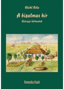Büchl Béla - A bizalmas hír - Életrajzi történetek, null 2023 antikvár könyv