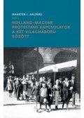 Maarten J. Aalders - Holland-magyar protestáns kapcsolatok a két világháború között