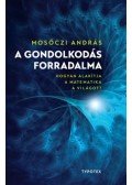 Mosóczi András - A gondolkodás forradalma - Hogyan alakítja a matematika a világot?