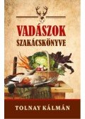 Tolnay Kálmán - Vadászok szakácskönyve