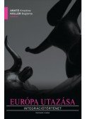 Koller Boglárka,Arató Krisztina - Európa utazása - Integrációtörténet