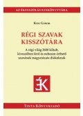 Kiss Gábor - Régi szavak kisszótára - A régi világ 3600 kihalt, kiveszőben lévő és nehezen érthető szavának magyarázata diákoknak