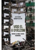 Katyerina Gorgyejeva - Vidd el a gyászom - Sorsok az orosz-ukrán háborúból
