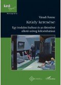 Váradi Ferenc - Krúdy keresése - Egy irodalmi kultusz és az életművet alkotó szöveg kölcsönhatásai