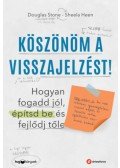 Sheila Heen, Douglas Stone - Köszönöm a visszajelzést - Hogyan fogadd jól, építsd be és fejlődj tőle