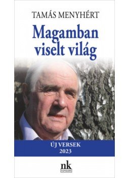 Tamás Menyhért - Magamban viselt világ - Új versek 2023 Tamás Menyhért - Magamban viselt világ - Új versek 2023, null 2023 antikvár könyv