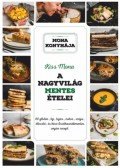 Kiss Mona - A nagyvilág mentes ételei - 60 glutén-, tej-, tojás-, cukor-, szója-, élesztő és kész lisztkeverékmentes vegán recept