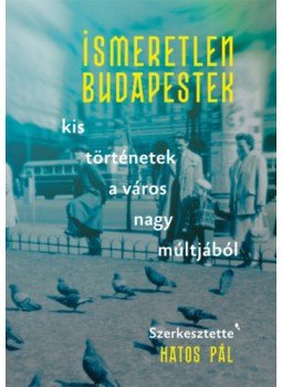 - Ismeretlen Budapestek - Kis történetek a város nagy múltjából - Ismeretlen Budapestek - Kis történetek a város nagy múltjából, null 2023 antikvár könyv