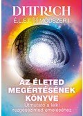 Dr. Dittrich Ernő - Az életed megértésének könyve - Útmutató a lelki rezgésszinted emeléséhez