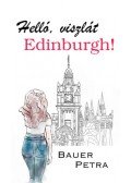 Bauer Petra - Helló, viszlát Edinburgh!