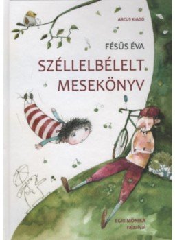 Fésüs Éva - Széllelbélelt mesekönyv - Új kiadás Fésüs Éva - Széllelbélelt mesekönyv - Új kiadás, null 2023 antikvár könyv
