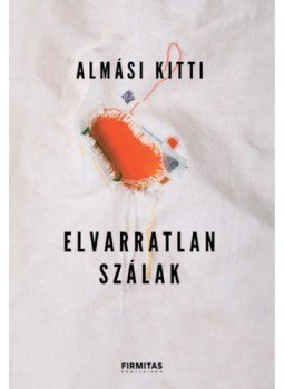 Almási Kitti - Elvarratlan szálak Almási Kitti - Elvarratlan szálak, null 2023 antikvár könyv