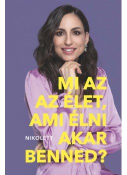 Erdélyi Nikolett - Mi az az élet, ami élni akar benned? - Eszközök egy boldog(abb) élethez Erdélyi Nikolett - Mi az az élet, ami élni akar benned? - Eszközök egy boldog(abb) élethez, null 2023 antikvár könyv