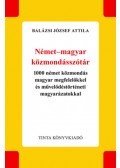 Balázsi József Attila - Német-magyar közmondásszótár - 1000 német közmondás magyar megfelelőkkel és művelődéstörténeti magyarázatokkal