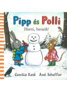 Axel Scheffler, Camilla Reid - Pipp és Polli - Hurrá, havazik! Axel Scheffler, Camilla Reid - Pipp és Polli - Hurrá, havazik!, null 2023 antikvár könyv