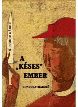 G. Fodor Gábor - A "késes" ember - Gondolatháború G. Fodor Gábor - A "késes" ember - Gondolatháború, null 2023 antikvár könyv