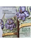 Brunner Attila - Felfedező utak - Routes of Discovery - Szecessziós épületornamentika a vidéki Magyarországon - Art Noveau Architectural Ornaments in the Hungarian Countryside