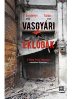 Kabai Lóránt, Zemlényi Attila - Vasgyári eklógák Kabai Lóránt, Zemlényi Attila - Vasgyári eklógák, null 2023 antikvár könyv