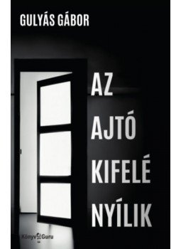 Gulyás Gábor - Az ajtó kifelé nyílik Gulyás Gábor - Az ajtó kifelé nyílik, null 2023 antikvár könyv